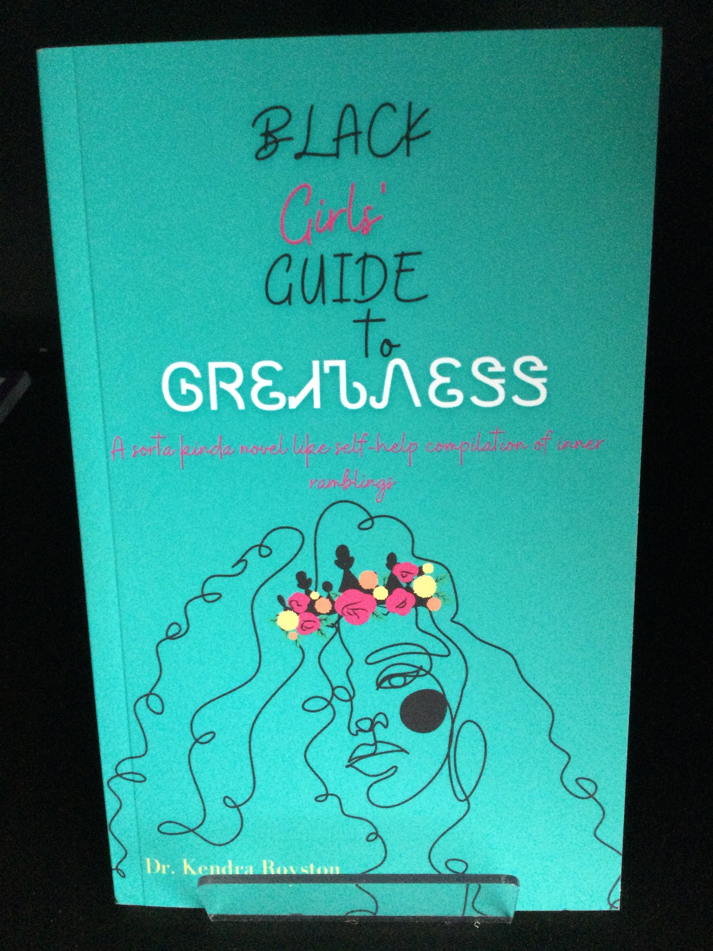 Black Girls Guide to Greatness by Kendra Royston